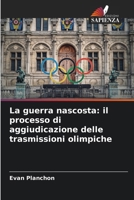 La guerra nascosta: il processo di aggiudicazione delle trasmissioni olimpiche (Italian Edition) 6208067863 Book Cover