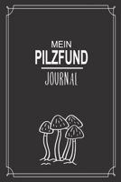 Mein Pilzfund Journal: Optimal als elegante Notizbuch Ausr�stung zum festhalten von Notizen beim Waldausflug f�r jeden Pilz Sammler 1661273661 Book Cover