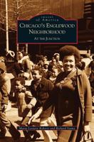 Chicago's Englewood Neighborhood: At the Junction (Images of America: Illinois) 0738520438 Book Cover