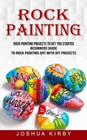 Rock Painting: Rock Painting Projects to Get You Started 1774856271 Book Cover