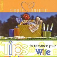 Simply Romantic Tips to Romance Your Wife (Simply Romantic Tips) 1572297190 Book Cover
