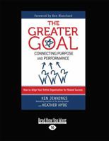 The Greater Goal: Connecting Purpose and Performance 1459633962 Book Cover