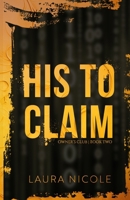 His to Claim: A Dark, Billionaire Romance B0FRSY95KP Book Cover