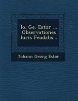 Io. Ge. Estor ... Observationes Iuris Feudalis... 1249653487 Book Cover