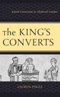 The King's Converts: Jewish Conversion in Medieval London 1498589200 Book Cover