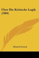 Uber Die Kritische Logik (1904) 1160287821 Book Cover
