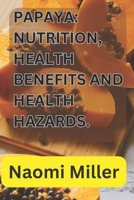 Papaya: Nutrition, health benefits and health hazards. B0CGL2L1V2 Book Cover