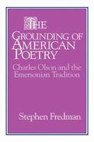 The Grounding of American Poetry: Charles Olson and the Emersonian Tradition (Cambridge Studies in American Literature and Culture) 0521443032 Book Cover