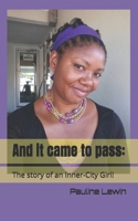 And it came to pass! The story of an Inner-City Girl! 1983093424 Book Cover