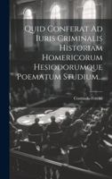 Quid Conferat Ad Iuris Criminalis Historiam Homericorum Hesiodorumque Poematum Studium... B0CM6WPRB6 Book Cover