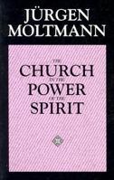 The Church in the Power of the Spirit: A Contribution to Messianic Ecclesiology 0060659173 Book Cover