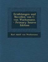 Erz�hlungen Und Novellen Von C. Von Wachsmann. 1295087804 Book Cover