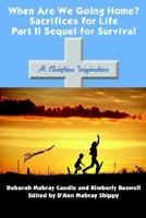 When Are We Going Home? Sacrifices for Life Part II Sequel for Survival: A Christian Inspiration 1414010613 Book Cover