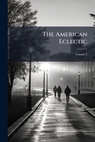 The American Eclectic, Volume 2 1247899403 Book Cover