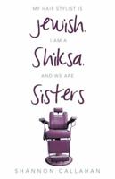 My Hair Stylist Is Jewish, I Am a Shiksa, and We Are Sisters 1480809349 Book Cover