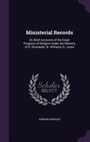 Ministerial Records: Or, Brief Accounts of the Great Progress of Religion Under the Ministry of D. Rowlands, W. Williams, D. Jones 1358528322 Book Cover