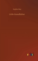 Little Prudy's Flyaway Series. Little Grandfather; Pp. 13-221 1516873033 Book Cover