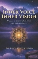 Inner Voice. Inner Vision.: A Guide to Intuition, Self-Trust, and Inner Guidance B0GXS379BC Book Cover