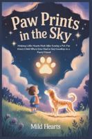 Paw Prints In The Sky: Helping Little Hearts Heal After Losing a Pet: For Every Child Who’s Ever Had to Say Goodbye to a Furry Friend (Forever Friends in Heaven Series) B0G3WZ3J46 Book Cover