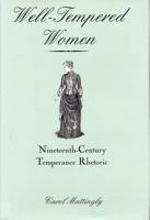 Well-Tempered Women: Nineteenth-Century Temperance Rhetoric 0809322099 Book Cover