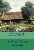 Village Life in America 1852 to 1872 Including the Period of the American Civil War As Told in the Diary of a School Girl 0879281154 Book Cover