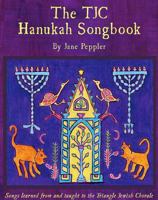 The TJC Hanukah Songbook: Songs learned from and taught to the Triangle Jewish Chorale 0981811558 Book Cover