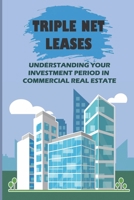 Triple Net Leases: Understanding Your Investment Period In Commercial Real Estate: Who Benefits From A Long-Term Lease? B09BGM1TZJ Book Cover