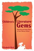 Children's Literature Gems: Choosing and Using Them in Your Library Career 0838909957 Book Cover