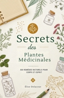 Secrets des Plantes Médicinales: 500 Remèdes Naturels pour Corps et Esprit B0FXX5YBV1 Book Cover
