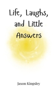 Life, Laughs, and Little Answers 1805662392 Book Cover