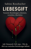 Liebesgift: Toxische Beziehungen erkennen, verstehen, überleben (German Edition) B0FD52X287 Book Cover