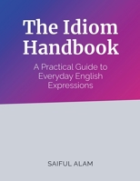 The Idiom Handbook: A Practical Guide to Everyday English Expressions B0CCQS9JMF Book Cover