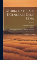 Storia Naturale E Generale Dell' Etna: Opera Postuma, Arricchita Di Moltissime Interessanti Annotazioni Dal Suo Nipote Tesoriere Agatino Recupero; Volume 2 1021115800 Book Cover