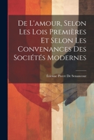 De L'amour, Selon Les Lois Premières Et Selon Les Convenances Des Sociétés Modernes 1021756326 Book Cover