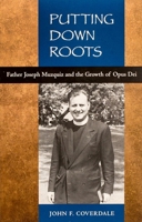 Putting Down Roots - Fr. Joseph Muzquiz and the Growth of Opus Dei 1594170819 Book Cover