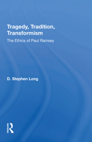 Tragedy, Tradition, Transformism: The Ethics of Paul Ramsey 0367214636 Book Cover