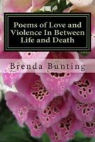 Poems of Love and Violence in Between Life and Death 1484144635 Book Cover