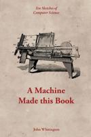 A Machine Made this Book: Ten Sketches of Computer Science 0957671121 Book Cover