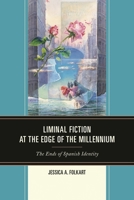 Liminal Fiction at the Edge of the Millennium: The Ends of Spanish Identity 1611485819 Book Cover