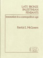 Late Bronze Palestinian Pendants: Innovation in a Cosmopolitan Age (Jsot/Asor Monographs, 1) 0905774906 Book Cover