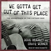 We Gotta Get Out of This Place: The Soundtrack of the Vietnam War 1541454235 Book Cover