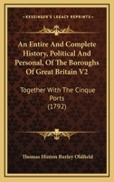 An Entire And Complete History, Political And Personal, Of The Boroughs Of Great Britain V2: Together With The Cinque Ports 1164569589 Book Cover