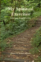 My Spiritual Exercises - Journey Impressions 0557694833 Book Cover