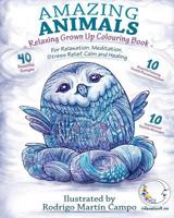 RELAXING Grown Up Coloring Book: Amazing Animals - For Relaxation, Meditation, Stress Relief, Calm And Healing 1530327873 Book Cover