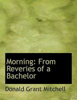 Morning; From Reveries of a Bachelor 0469061006 Book Cover