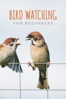 Bird Watching For Beginners: Birding Essentials For Birdwatching; Customized Bird Watching Logbook; Improve Your Birding By Impression With This Bird Watching Checklist Notebook; Birding For Kids & Ad 1695361830 Book Cover