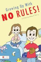 Growing Up with No Rules! 1604624817 Book Cover