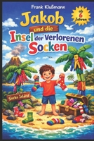 Jakob und die Insel der verlorenen Socken: Ein verrücktes, lustiges und herzerwärmendes Abenteuer für Kinder ab 6 Jahren (German Edition) B0GX163KGJ Book Cover
