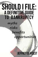 Should I File: A Definitive Guide to Bankruptcy 1481248731 Book Cover