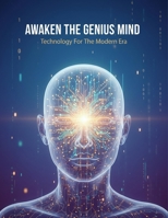 Awaken The Genius Mind: Technology For The Modern Era B0GTTY8LMD Book Cover